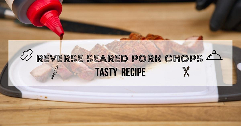 reverse seared pork chops recipe