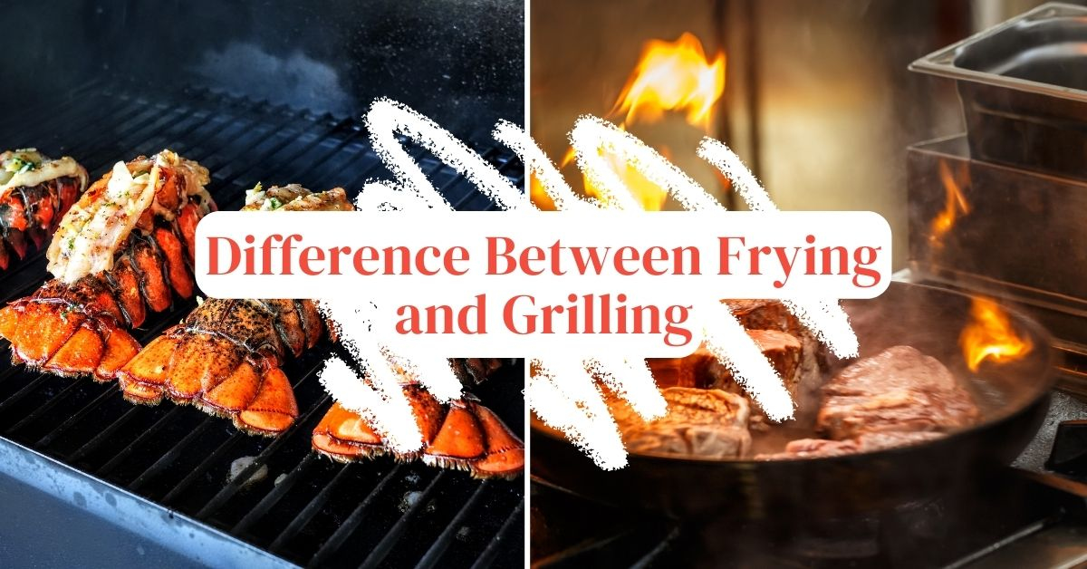 Difference Between Frying and Grilling